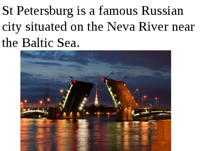 St Petersburg is a famous Russian city situated on the Neva River near the Baltic Sea. 