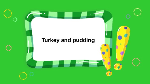 Turkey and pudding 