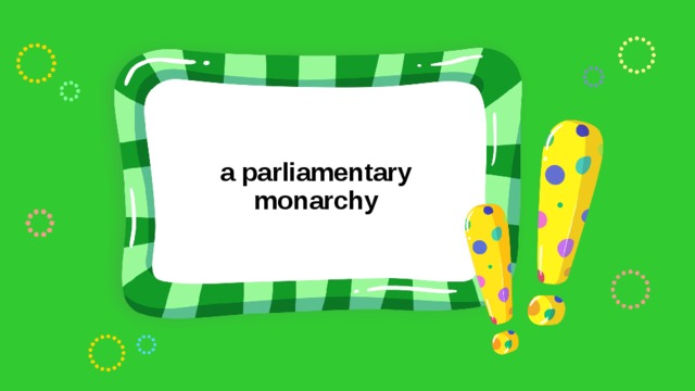 a parliamentary monarchy 