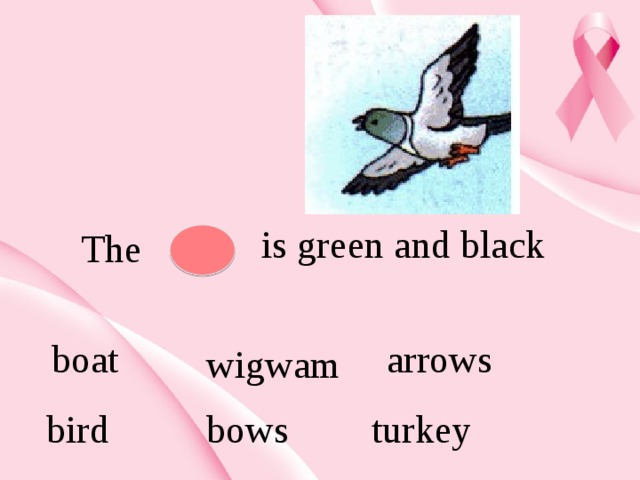 is green and black The  boat arrows wigwam bird bows turkey 