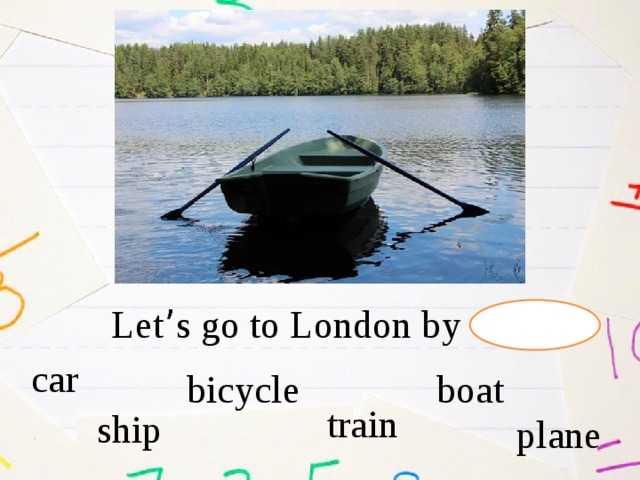 Let ’ s go to London by car  bicycle boat train ship plane 