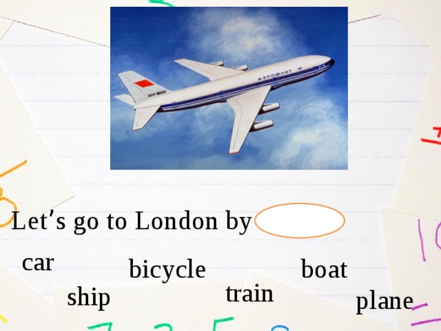 Let ’ s go to London by car  bicycle boat train ship plane 