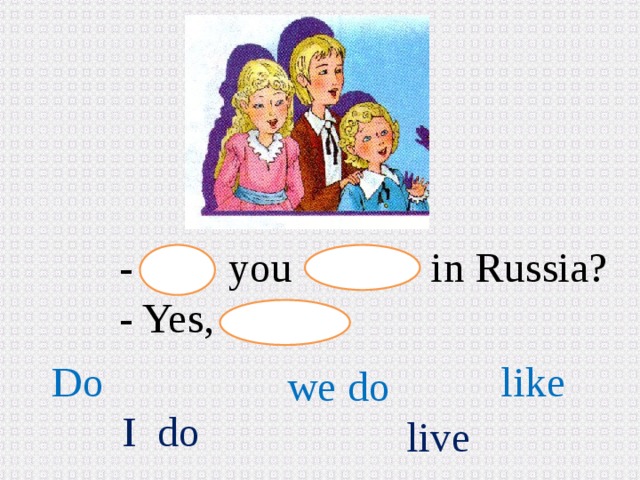 - you in Russia? - Yes, Do like we do I do live 