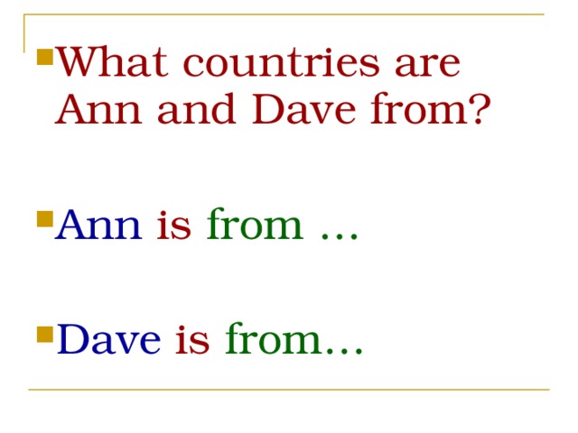 What countries are Ann and Dave from?  Ann is from … Dave is from… 