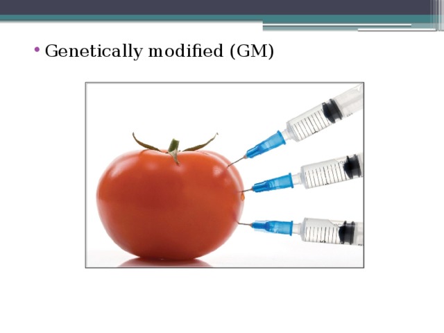Genetically modified (GM) 