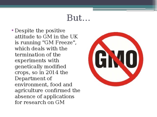 But… Despite the positive attitude to GM in the UK is running 