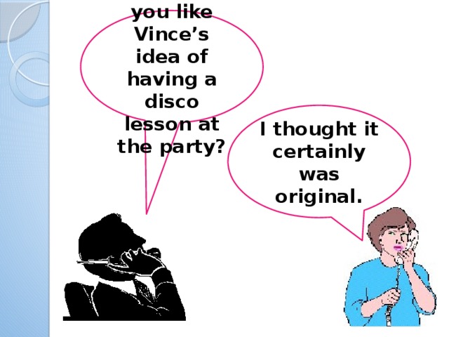 How did you like Vince’s idea of having a disco lesson at the party? I thought it certainly was original. 