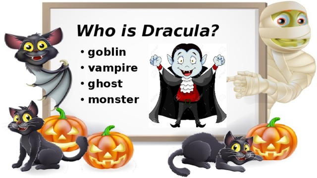 Who is Dracula? goblin vampire ghost monster   