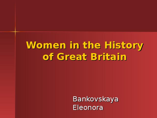 Women in the History of Great Britain Bankovskaya Eleonora 