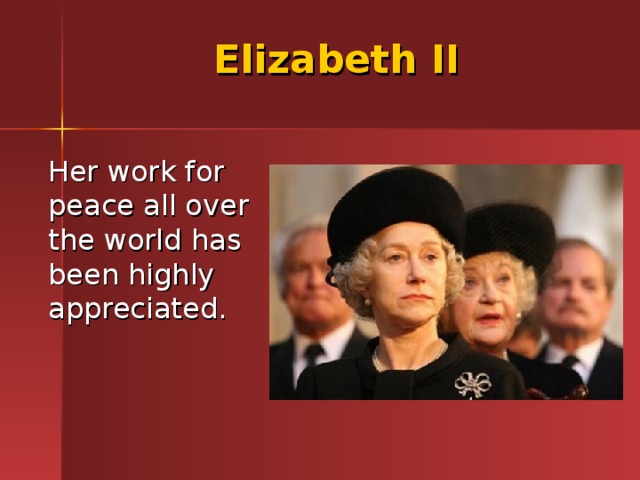 Elizabeth II  Her work for peace all over the world has been highly appreciated. 