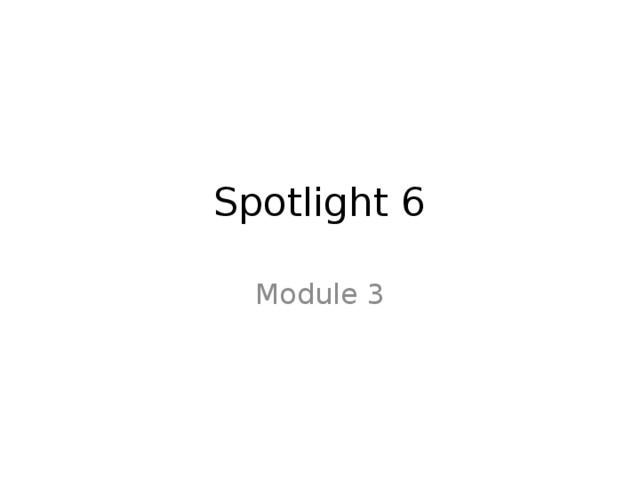 Spotlight 6 Module 3 