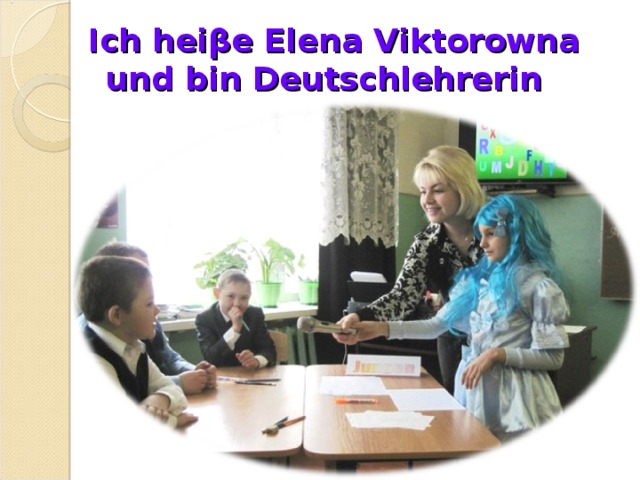  Ich hei β e Elena V iktorowna  und bin Deutschlehrerin 