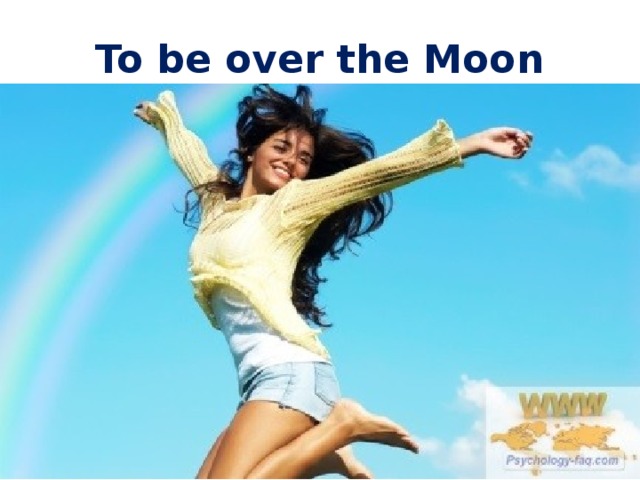To be over the Moon 