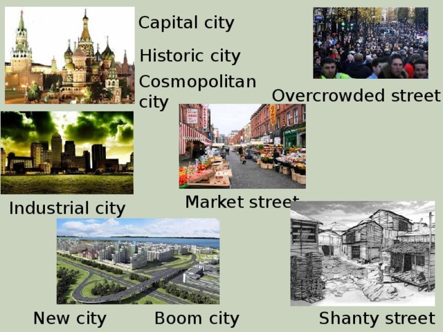 Capital city Historic city Cosmopolitan city Overcrowded street Market street Industrial city Shanty street New city Boom city 