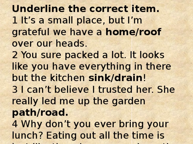 Underline the correct item. Have a Roof over our heads. Have a Roof over our heads idiom. Английский идиома have a Roof over. Предложение с идиомами have a Roof over our heads.