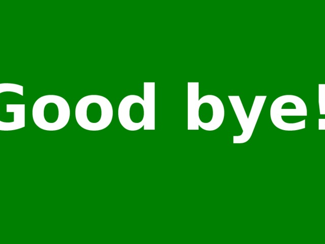 Good bye! 