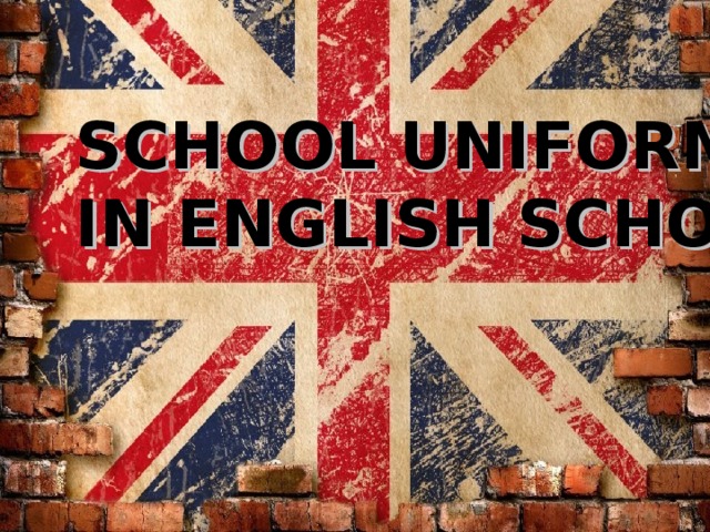 SCHOOL UNIFORM IN ENGLISH  SCHOOLS 