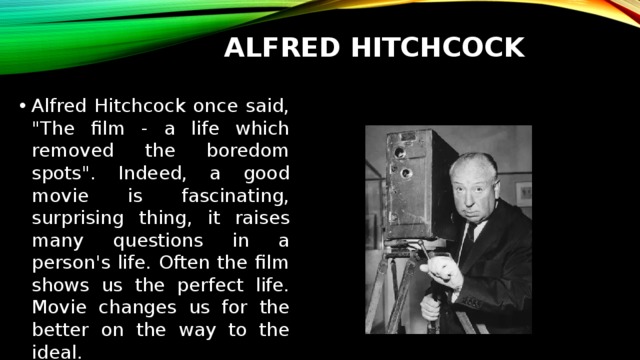 Alfred Hitchcock Alfred Hitchcock once said, 