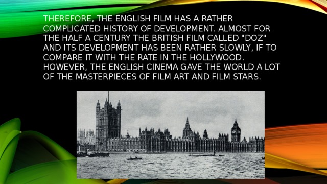  Therefore, the English film has a rather complicated history of development. Almost for the half a century the British film called 