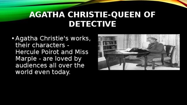 Agatha christie-queen of detective Agatha Christie's works, their characters - Hercule Poirot and Miss Marple - are loved by audiences all over the world even today. 