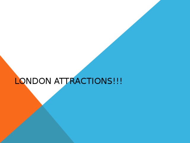 LONDON ATTRACTIONS!!! 