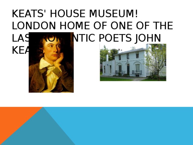 KEATS' HOUSE MUSEUM ! LONDON HOME OF ONE OF THE LAST ROMANTIC POETS JOHN KEATS 