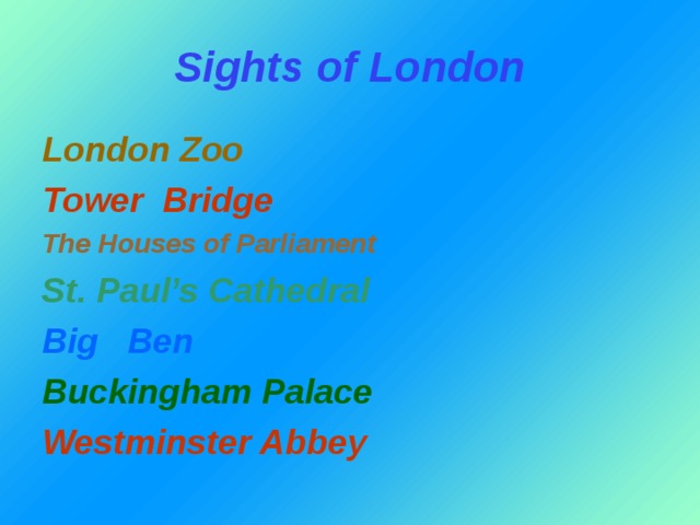 Sights of London London Zoo Tower Bridge The Houses of Parliament St. Paul’s Cathedral Big Ben Buckingham Palace Westminster Abbey 