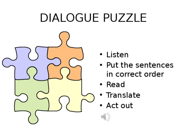 dialogue puzzle Listen Put the sentences in correct order Read Translate Act out 