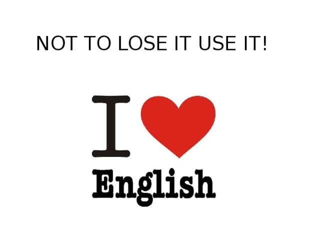NOT TO LOSE IT USE IT! 
