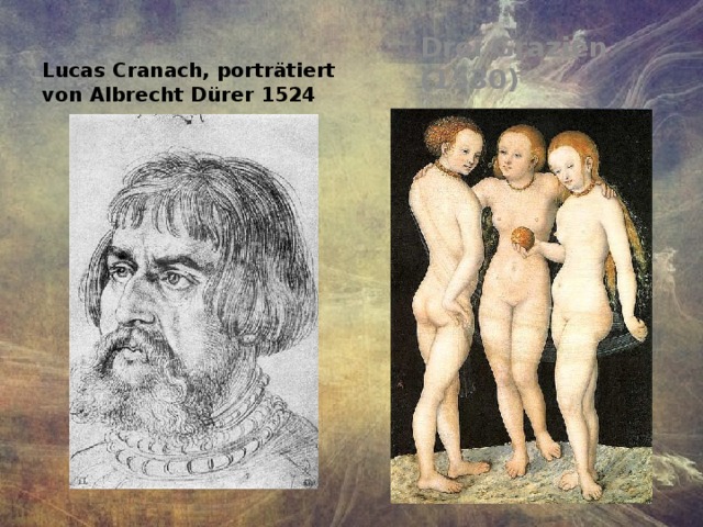 Drei Grazien (1530) Lucas Cranach, porträtiert von Albrecht Dürer 1524 