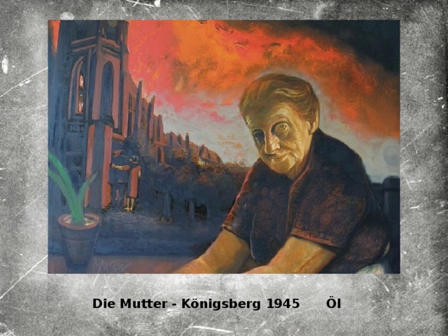 Die Mutter - Königsberg 1945 Öl 