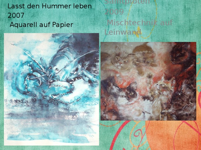 Lasst den Hummer leben Samtpfoten 2007 2009  Aquarell auf Papier  Mischtechnik auf Leinwand 