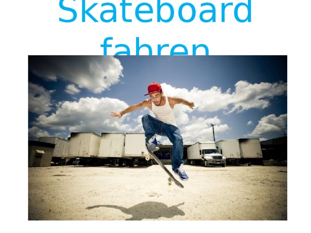 Skateboard fahren 