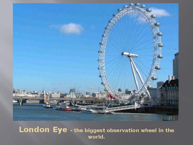 London Eye - the biggest observation wheel in the world. 