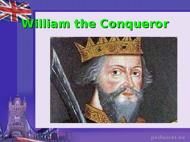 William the Conqueror  