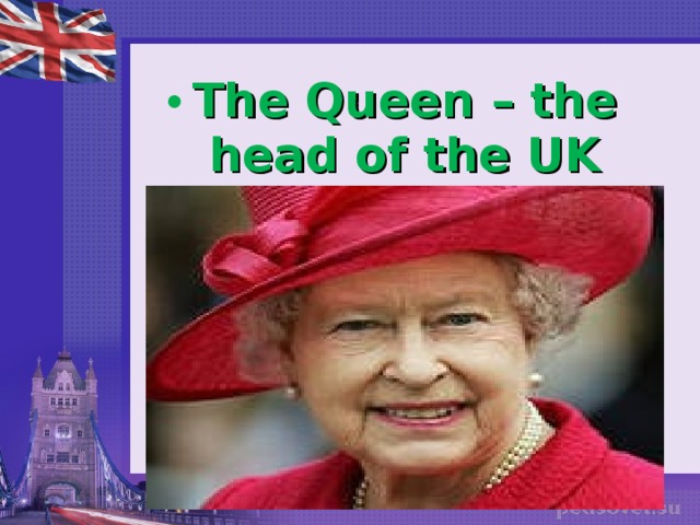 The Queen – the head of the UK 