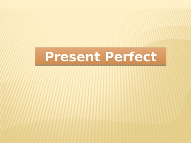 Present Perfect 