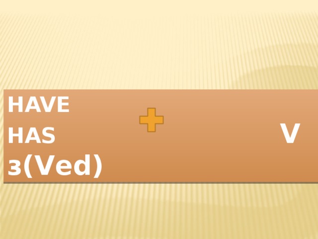 HAVE HAS  V з(Ved) 