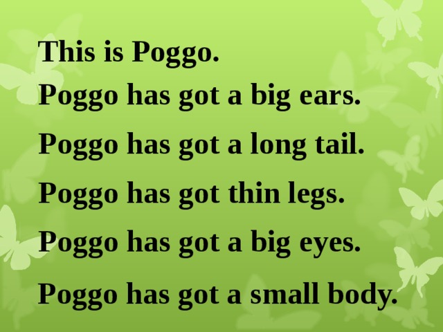 A bear has got thin body. Английский have got и has got. Elephants have got или has got big Ears. Poggo has got. Cows have got или has got long Tails.