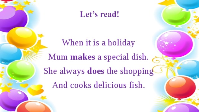 When it is a holiday Mum makes a special dish. She always does the shopping And cooks delicious fish .