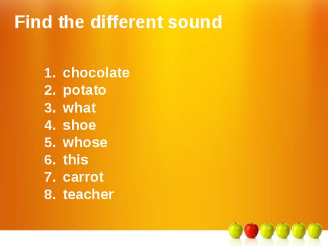 Find the different sound chocolate potato what shoe whose this carrot teacher   