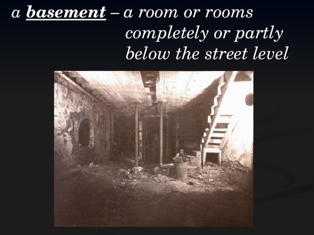 a  basement – a room or rooms     completely or partly      below the street level