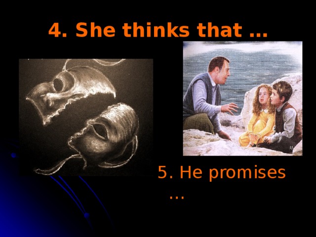4. She thinks that … 5. He promises …