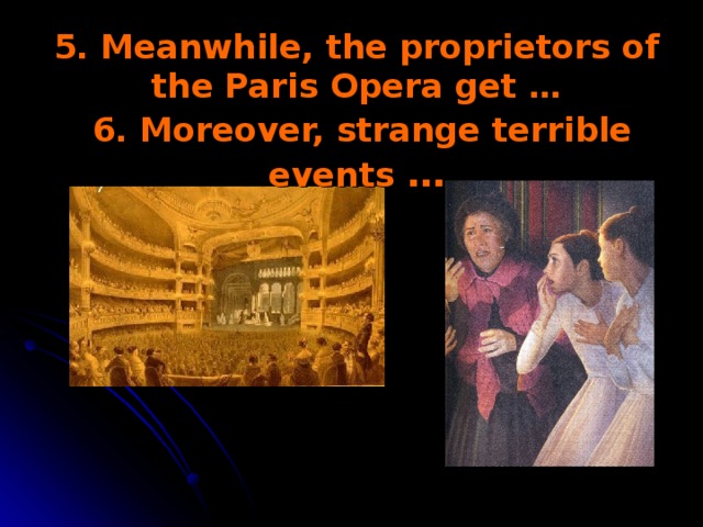 5. Meanwhile, the proprietors of the Paris Opera get …   6. Moreover, strange terrible events …