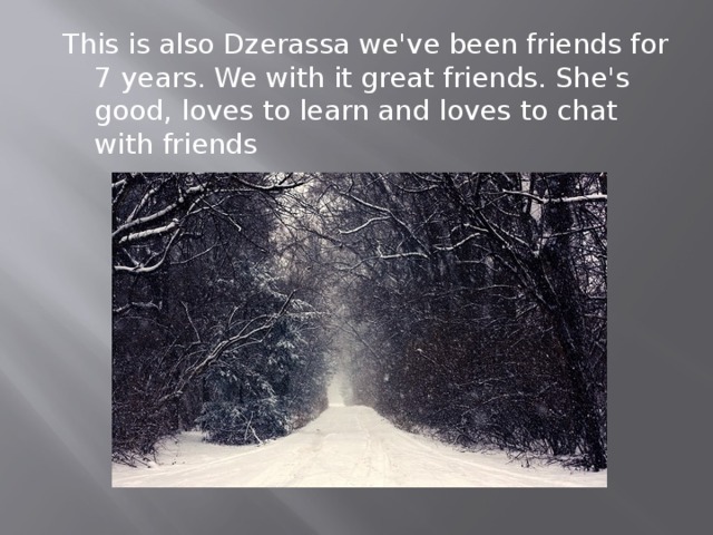 This is also Dzerassa we've been friends for 7 years. We with it great friends. She's good, loves to learn and loves to chat with friends 