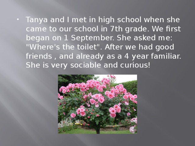 Tanya and I met in high school when she came to our school in 7th grade. We first began on 1 September. She asked me: 