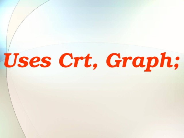 Uses Crt, Graph;  