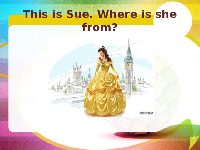 This is Sue. Where is she from? 