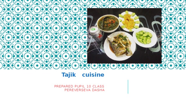 Tajik  cuisine   prepared pupil 10 class  Pereverseva Dasha 