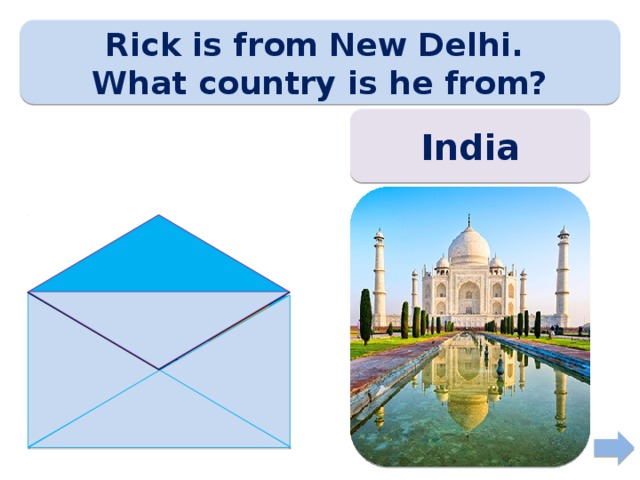 Rick is from New Delhi. What country is he from? India 